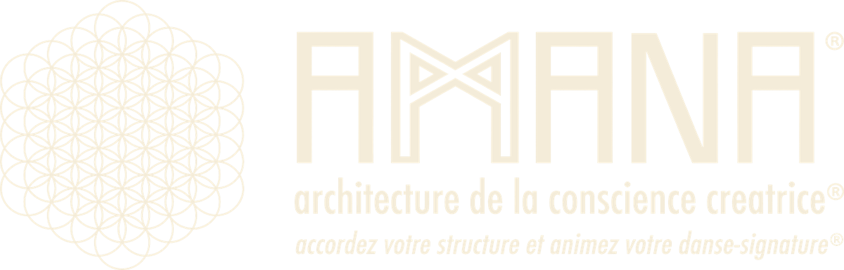 AMANA® — Architecture de la Conscience Créatrice® · Accordez votre structure et animez votre Danse-Signature®